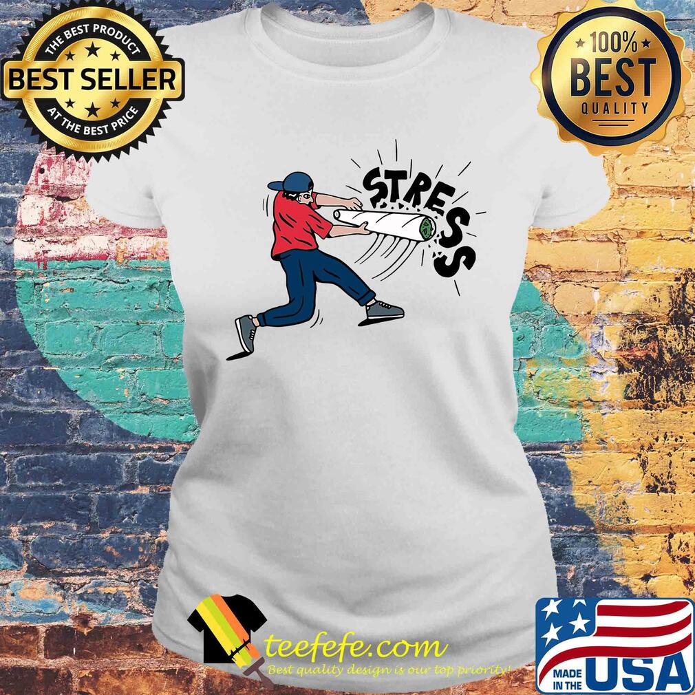 Official man weed stress s Laides tee Official man weed stress s Laides tee