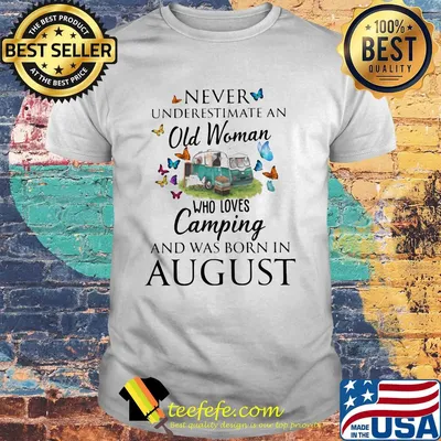 Official Never underestimate an old woman who loves camping and was born in august shirt