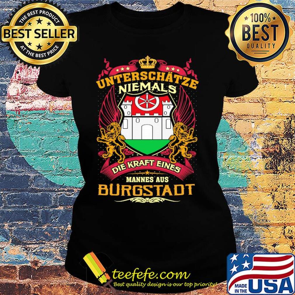 Official Unterschätze niemals die kraft eines mannes aus burgstadt s Ladies tee Official Unterschätze niemals die kraft eines mannes aus burgstadt s Ladies tee