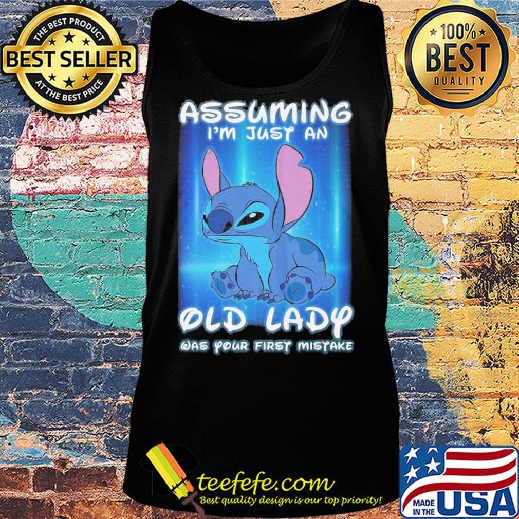Ohana Assuming I'm just an old lady was your first mistake s Tank top Ohana Assuming I'm just an old lady was your first mistake s Tank top