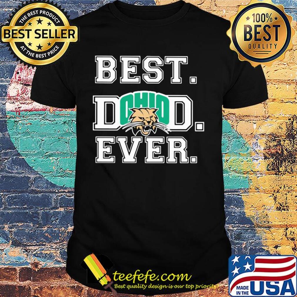 Ohio Bobcats best Dad ever shirt
