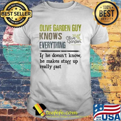 Olive garden guy knows everything if he doesn't know he makes stuff up really fast shirt