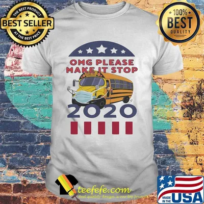 Omg please make it stop 2020 bus driver mask shirt