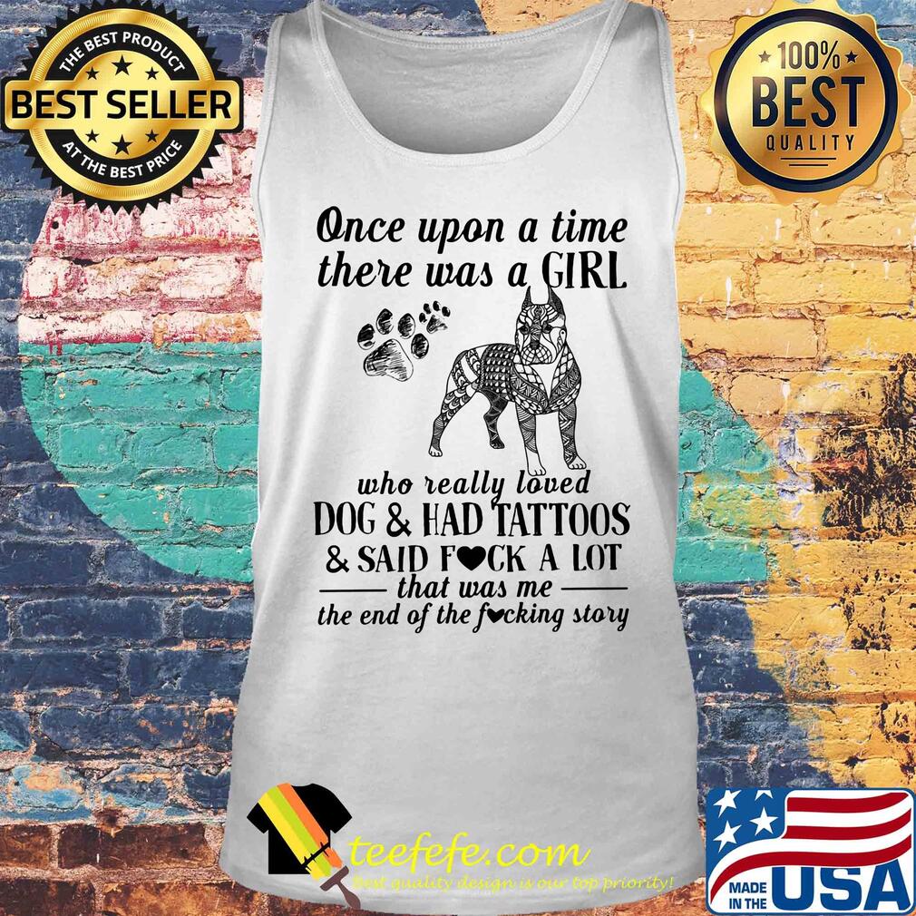 Once upon a time there was a girl who really loved dogs paw and ahd tattoos and said fuck a lot that was me the end of the fuckimg story s Tank top Once upon a time there was a girl who really loved dogs paw and ahd tattoos and said fuck a lot that was me the end of the fuckimg story s Tank top