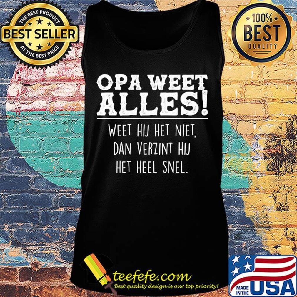 Opa weet alles weet hij het niet dan verzint hij het hell snel s Tank top Opa weet alles weet hij het niet dan verzint hij het hell snel s Tank top