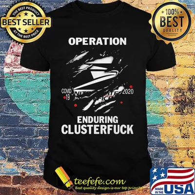 Operation covid-19 2020 enduring clusterfuck shirt