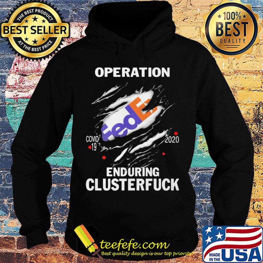 Operation FedEx Covid-19 2020 enduring clusterfuck s Hoodie Operation FedEx Covid-19 2020 enduring clusterfuck s Hoodie