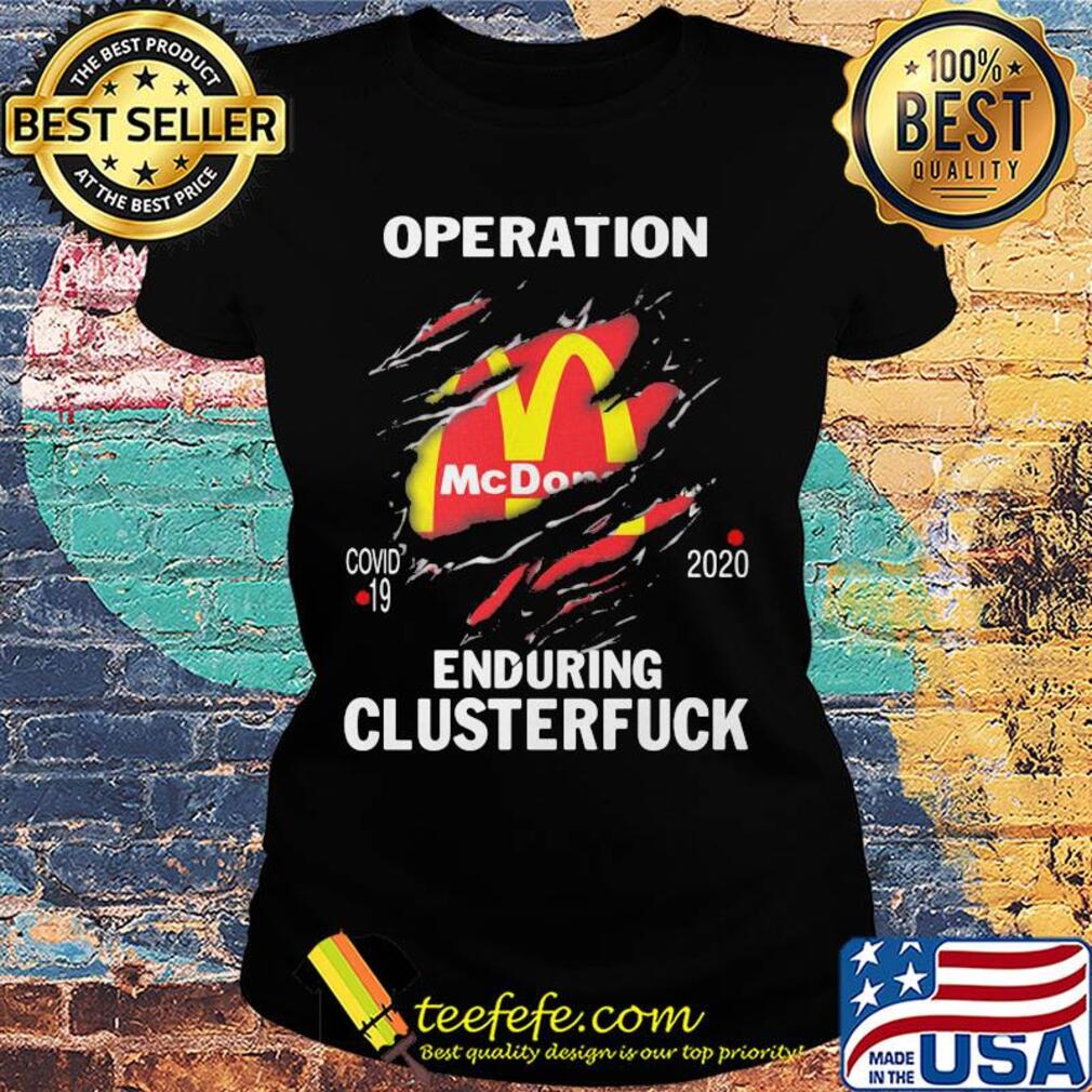 Operation Mcdonalds covid-19 2020 enduring clusterfuck s Ladies tee Operation Mcdonalds covid-19 2020 enduring clusterfuck s Ladies tee