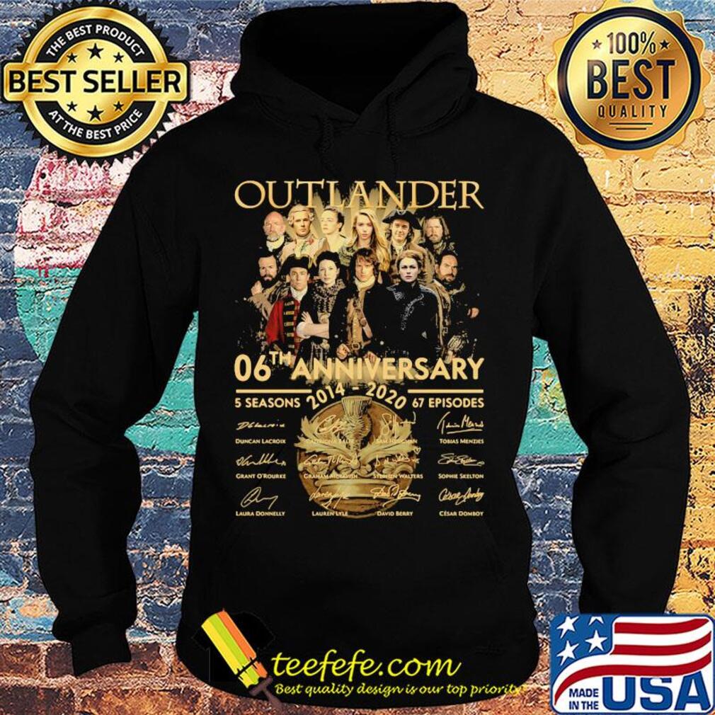 Outlander 06th anniversary 2014 2020 5 seasons 67 episodes signatures s Hoodie Outlander 06th anniversary 2014 2020 5 seasons 67 episodes signatures s Hoodie