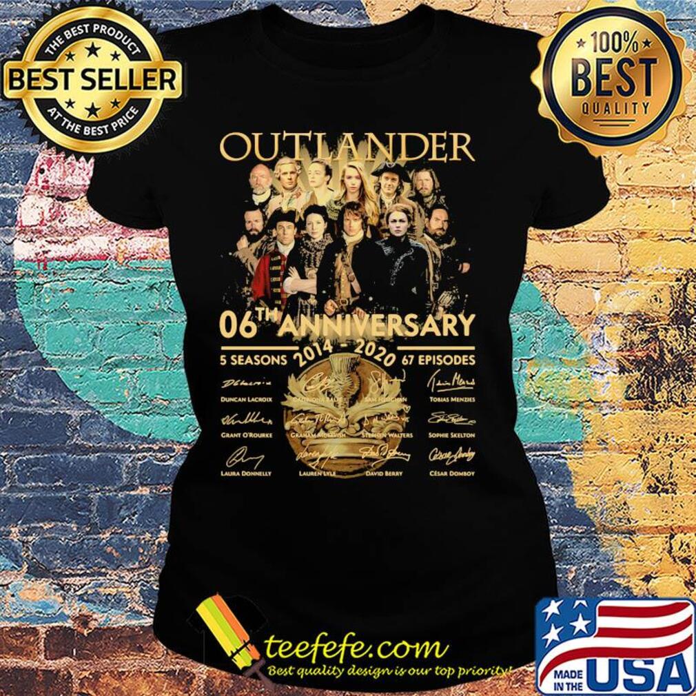 Outlander 06th anniversary 2014 2020 5 seasons 67 episodes signatures s Ladies tee Outlander 06th anniversary 2014 2020 5 seasons 67 episodes signatures s Ladies tee