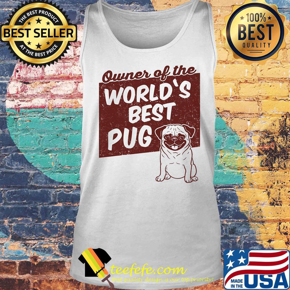 Owner of the world's best Pug dog s Tank top Owner of the world's best Pug dog s Tank top