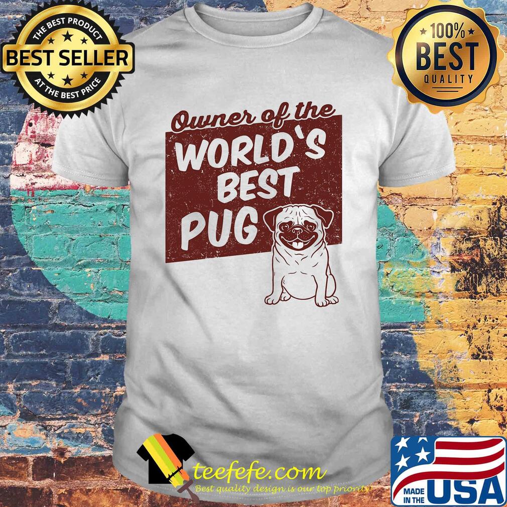 Owner of the world's best Pug dog shirt