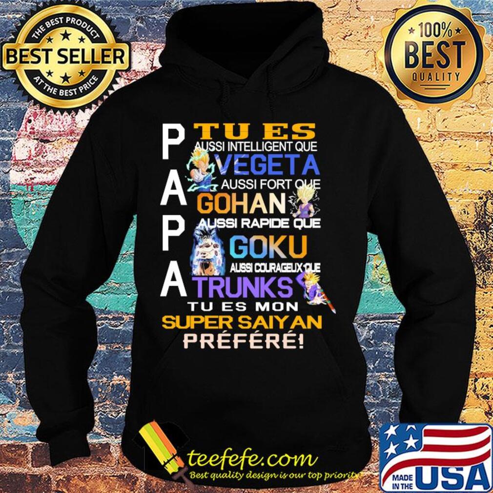 Papa tu es vegeta gohan goku trunks super saiyan prefere s Hoodie Papa tu es vegeta gohan goku trunks super saiyan prefere s Hoodie