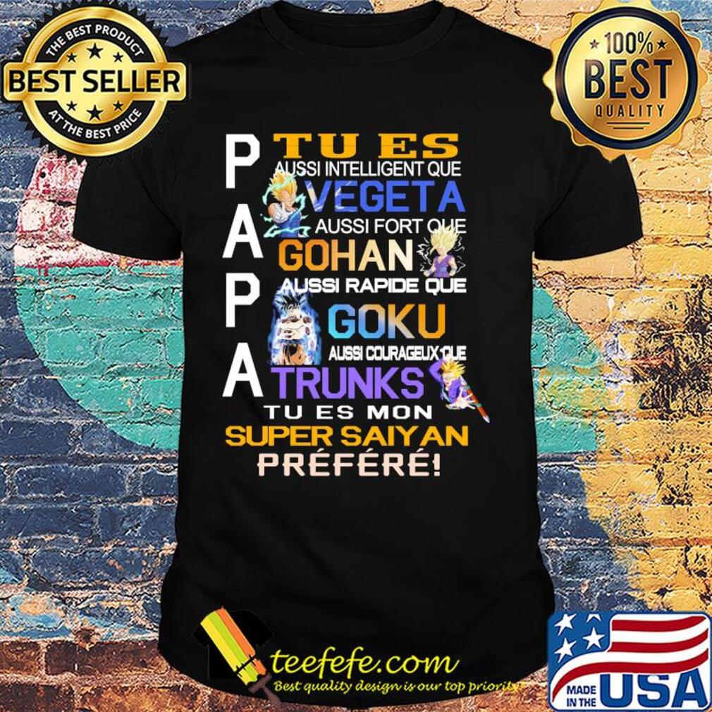 Papa tu es vegeta gohan goku trunks super saiyan prefere shirt