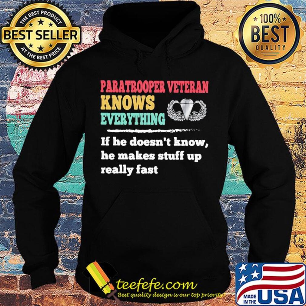 Paratrooper veteran knows everything if he doesn't know he makes s Hoodie Paratrooper veteran knows everything if he doesn't know he makes s Hoodie