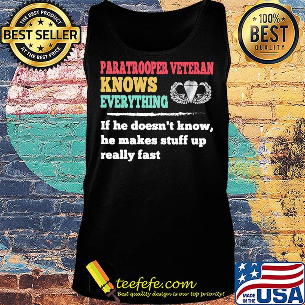 Paratrooper veteran knows everything if he doesn't know he makes s Tank top Paratrooper veteran knows everything if he doesn't know he makes s Tank top
