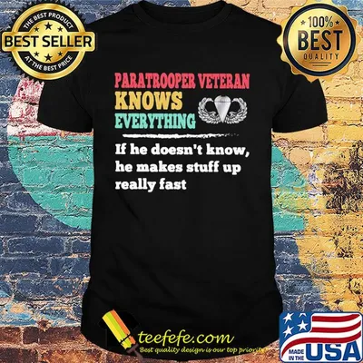 Paratrooper veteran knows everything if he doesn't know he makes shirt