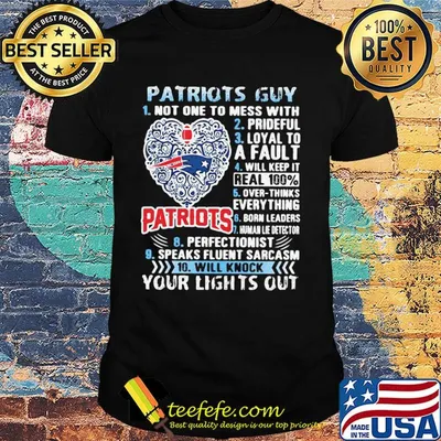 Patriots Guy Not One To Mess With Prideful Loyal To A Fault Will Keep It Real 100% Overthinks Everything Born Leaders shirt
