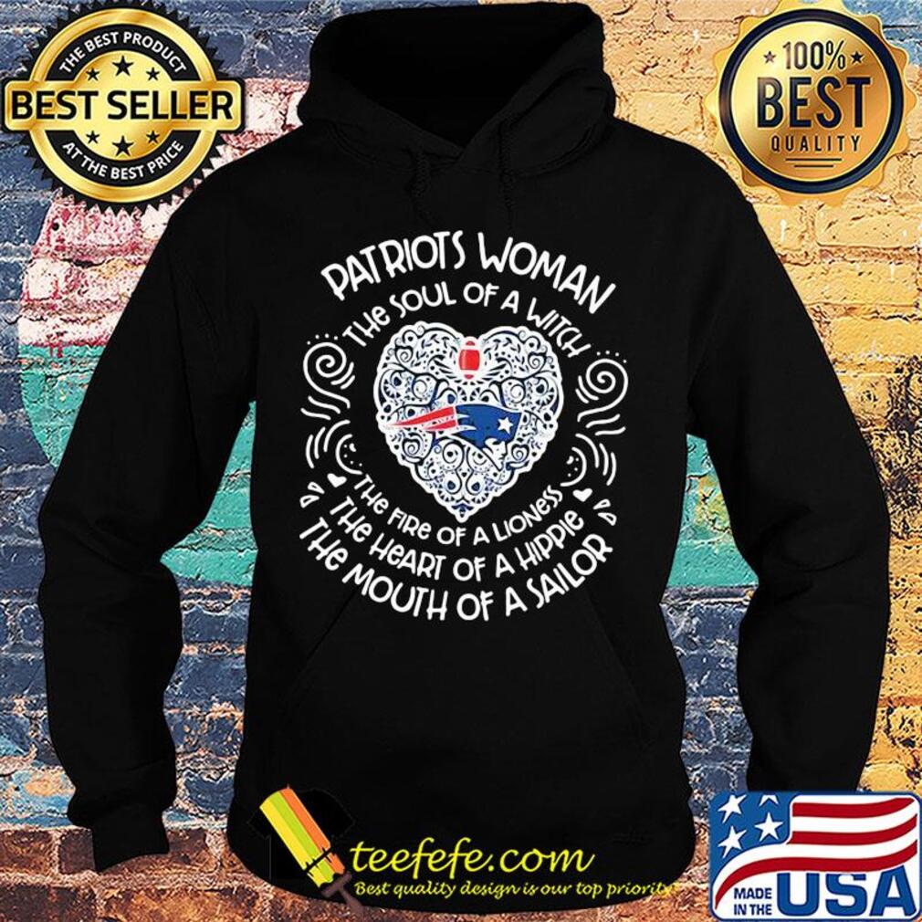 Patriots Woman The Soul Of A Witch The Fire Of A Lioness The Heart Of A Hippie The Mouth Of A Sailor s Hoodie Patriots Woman The Soul Of A Witch The Fire Of A Lioness The Heart Of A Hippie The Mouth Of A Sailor s Hoodie