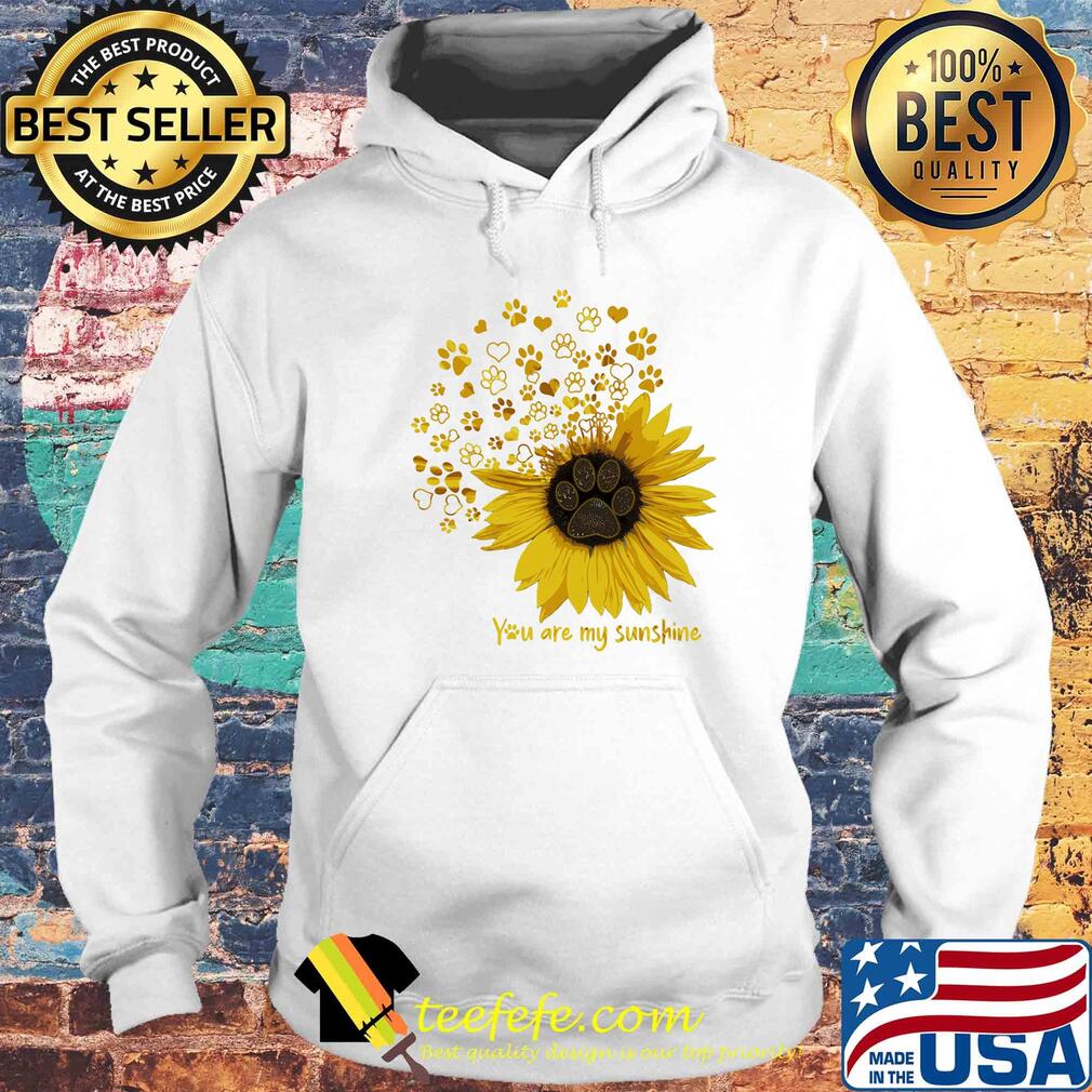 Paw sunflower you are my sunshine s Hoodie Paw sunflower you are my sunshine s Hoodie