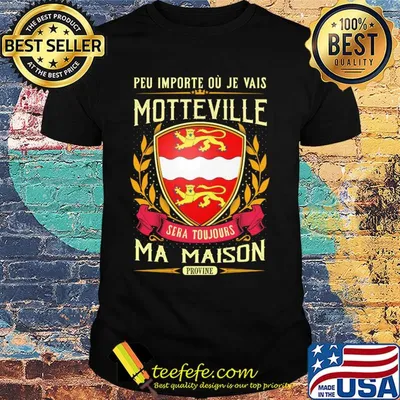 Peu importe ou je vais motteville sera toujours ma maison provine shirt