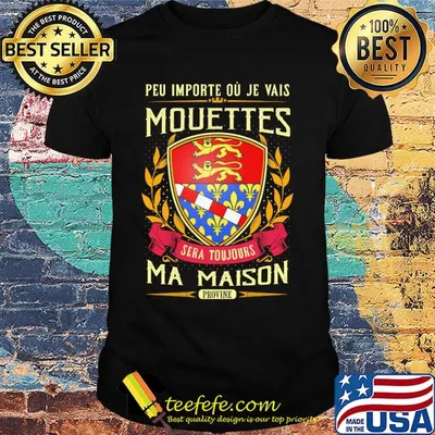 Peu importe ou je vais mouettes sera toujours ma maison provine shirt