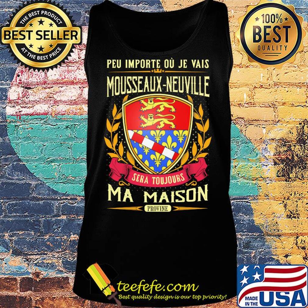 Peu importe ou je vais mousseaux-neuville sera toujours ma maison provine s Tank top Peu importe ou je vais mousseaux-neuville sera toujours ma maison provine s Tank top