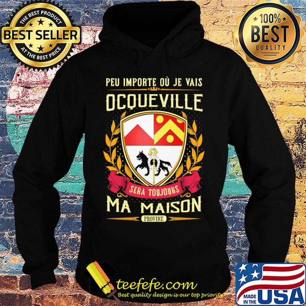 Peu importe ou je vais ocqueville sera toujours ma maison provine s Hoodie Peu importe ou je vais ocqueville sera toujours ma maison provine s Hoodie