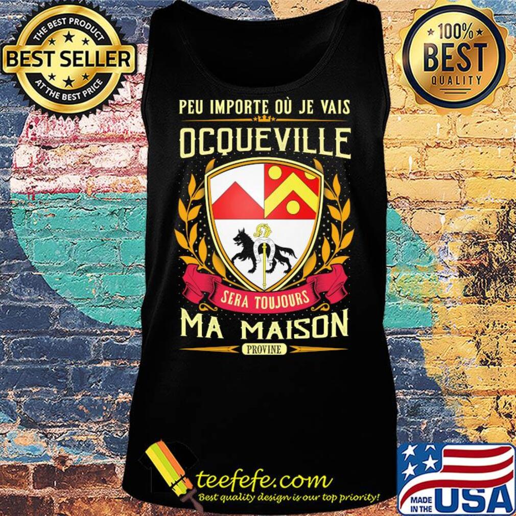 Peu importe ou je vais ocqueville sera toujours ma maison provine s Tank top Peu importe ou je vais ocqueville sera toujours ma maison provine s Tank top