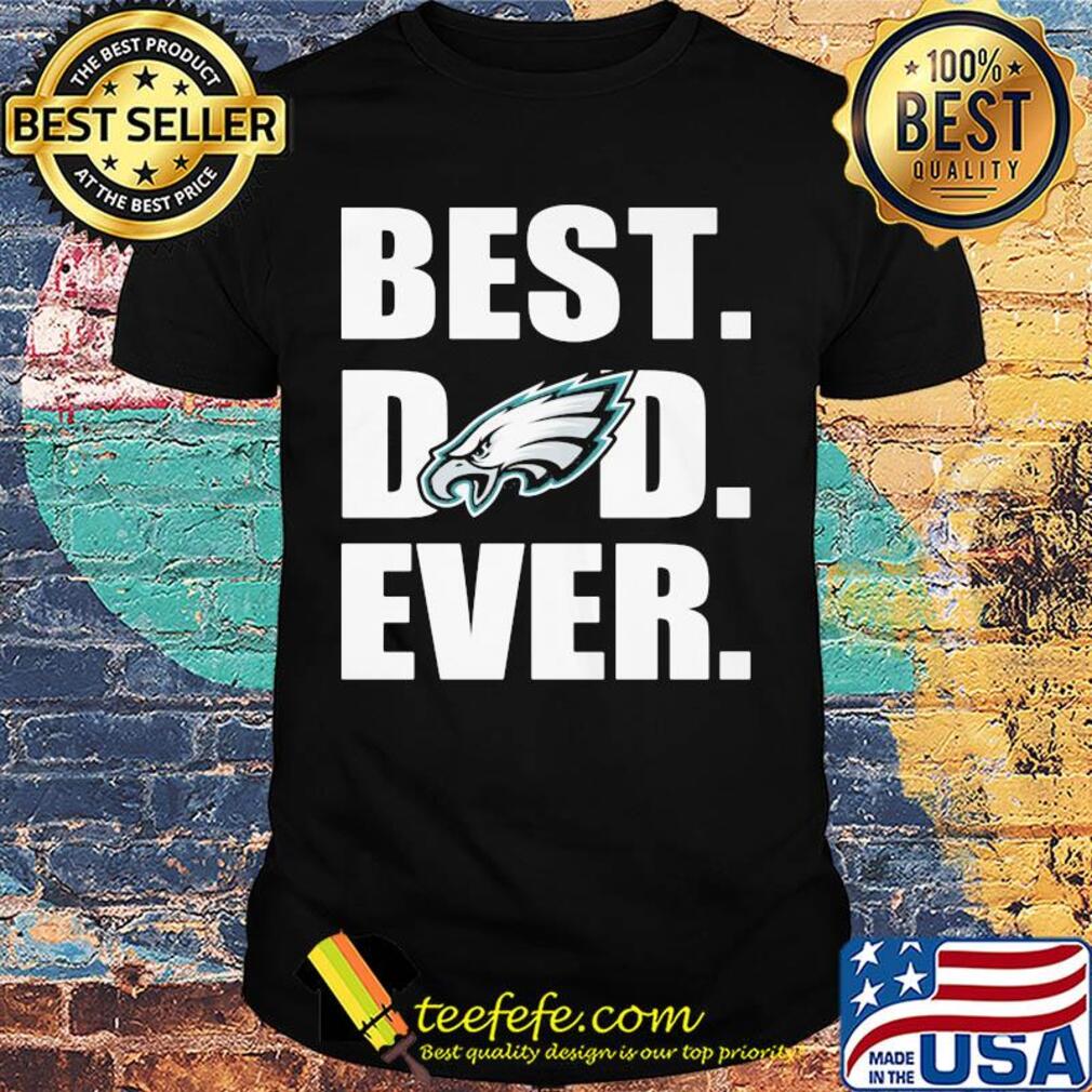 Philadelphia eagles best dad ever happy father's day shirt