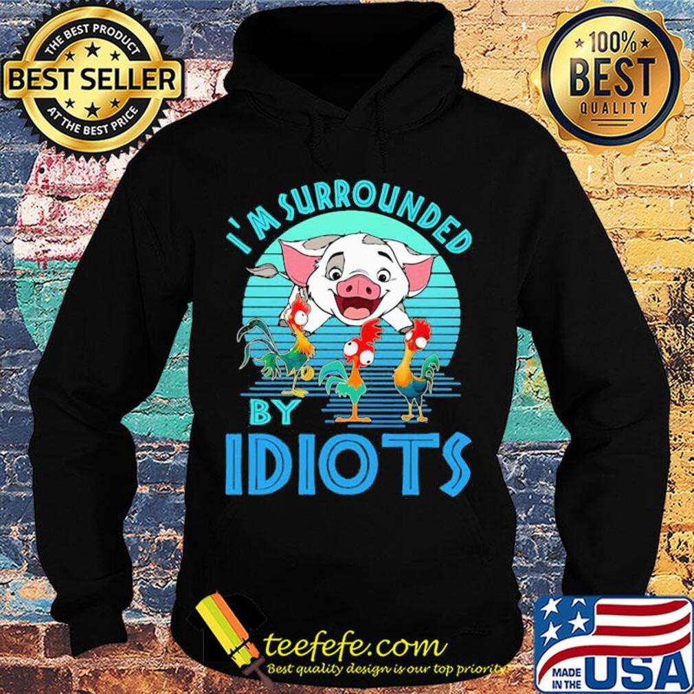 Pig and chicken i'm surrounded by idiots vintage s Hoodie Pig and chicken i'm surrounded by idiots vintage s Hoodie