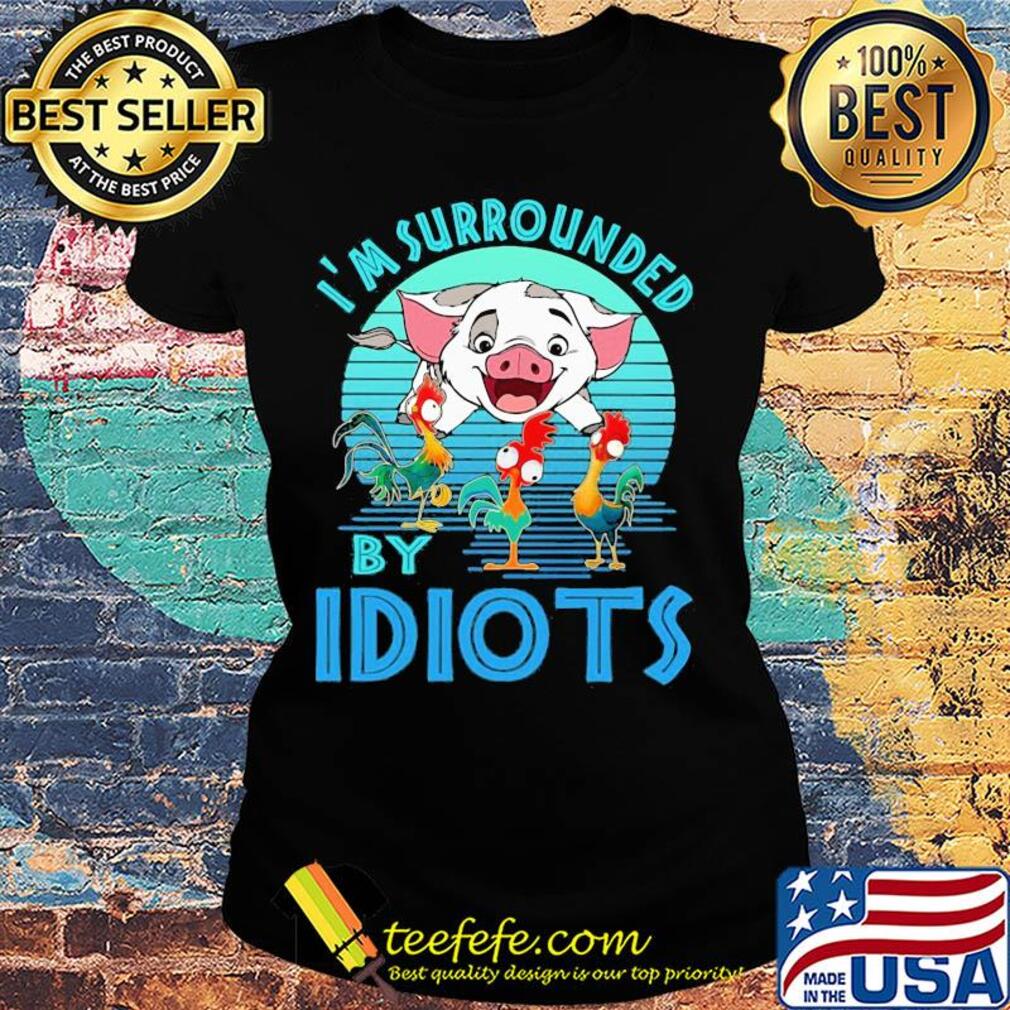 Pig and chicken i'm surrounded by idiots vintage s Ladies tee Pig and chicken i'm surrounded by idiots vintage s Ladies tee