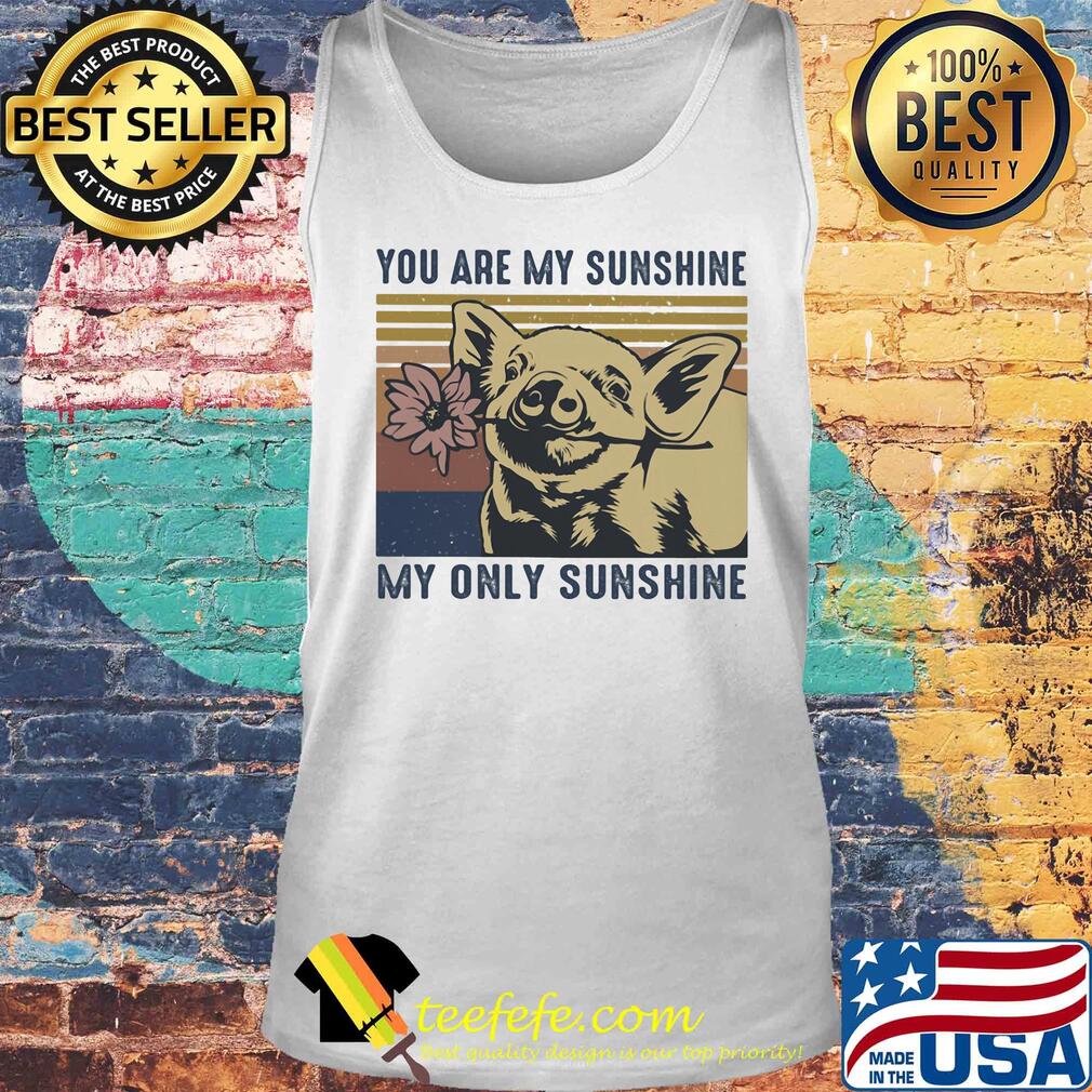 Pig you are my sunshine my only sunshine vintage s Tank top Pig you are my sunshine my only sunshine vintage s Tank top