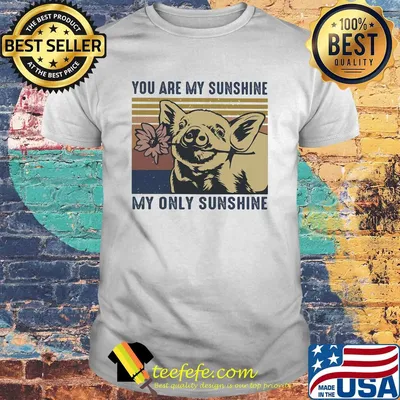 Pig you are my sunshine my only sunshine vintage shirt
