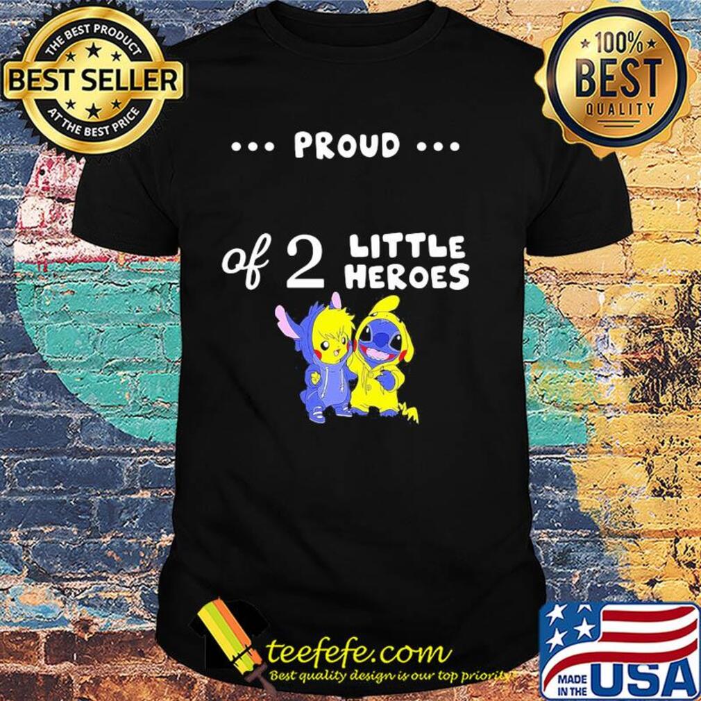 Pikachu and stitch proud of 2 little heroes shirt