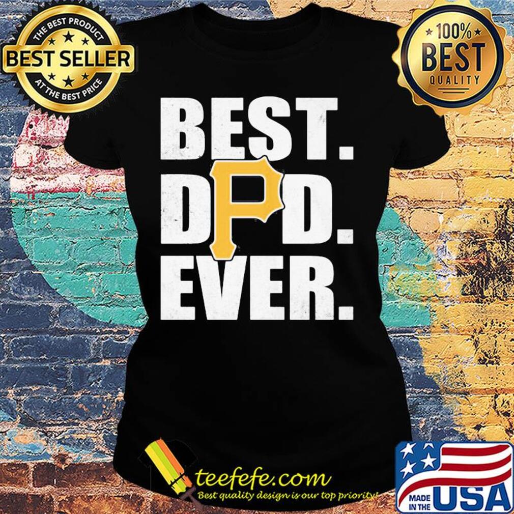 Pittsburgh pirates best dad ever happy father's day s Ladies tee Pittsburgh pirates best dad ever happy father's day s Ladies tee