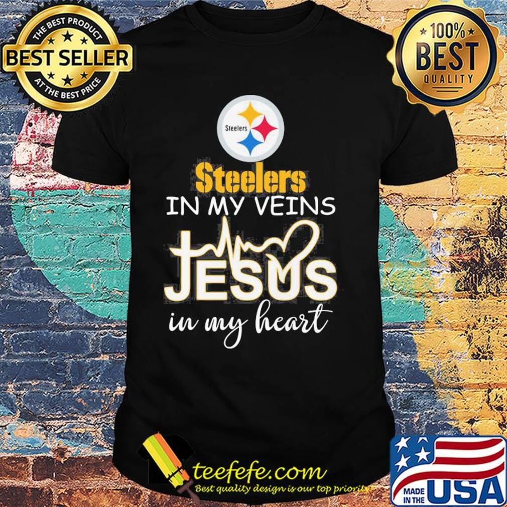 Pittsburgh Steelers in my veins Jesus in my heart shirt
