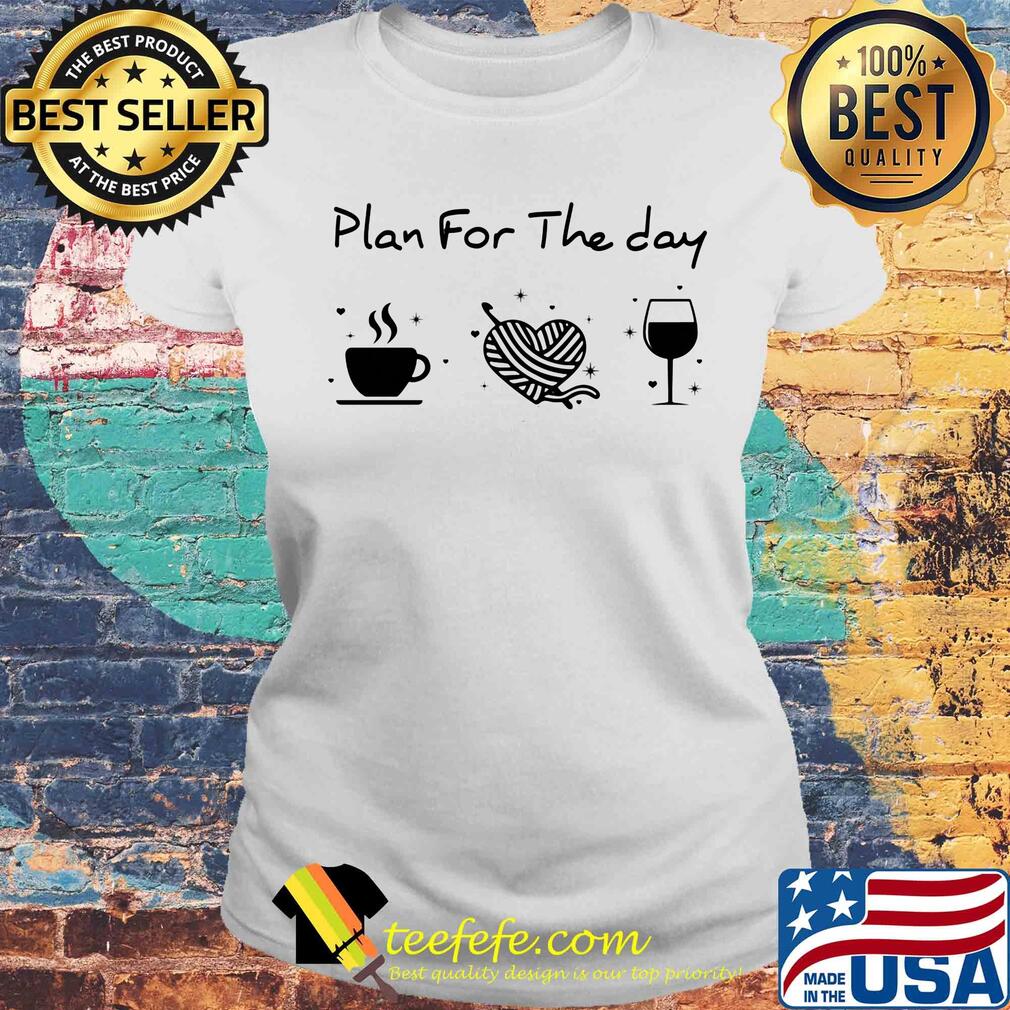 Plan for the day coffee heart knitting wine s Laides tee Plan for the day coffee heart knitting wine s Laides tee