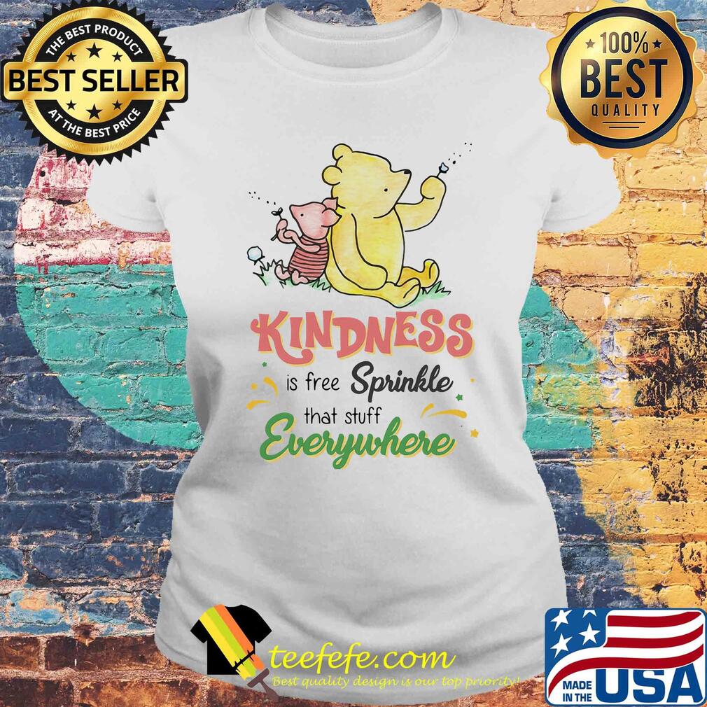 Pooh and piglet kindness is free sprinkle that stuff everywhere s Laides tee Pooh and piglet kindness is free sprinkle that stuff everywhere s Laides tee