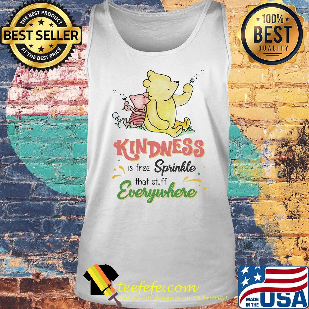 Pooh and piglet kindness is free sprinkle that stuff everywhere s Tank top Pooh and piglet kindness is free sprinkle that stuff everywhere s Tank top