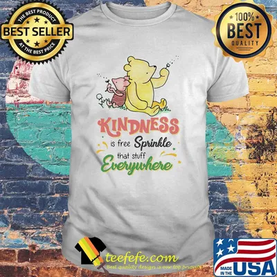 Pooh and piglet kindness is free sprinkle that stuff everywhere shirt
