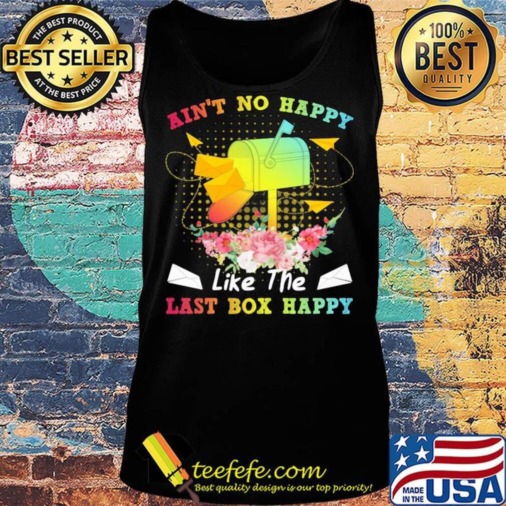 Postal worker ain't no happy like the last box happy flower s Tank top Postal worker ain't no happy like the last box happy flower s Tank top