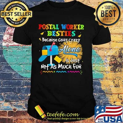 Postal worker besties because going crazy alone is just not as much fun shirt