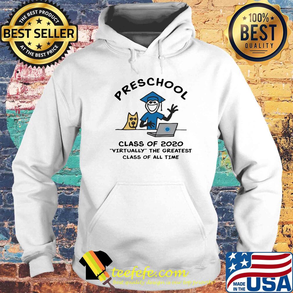 Preschool class of 2020 virtually the greatest class of all time s Hoodie Preschool class of 2020 virtually the greatest class of all time s Hoodie