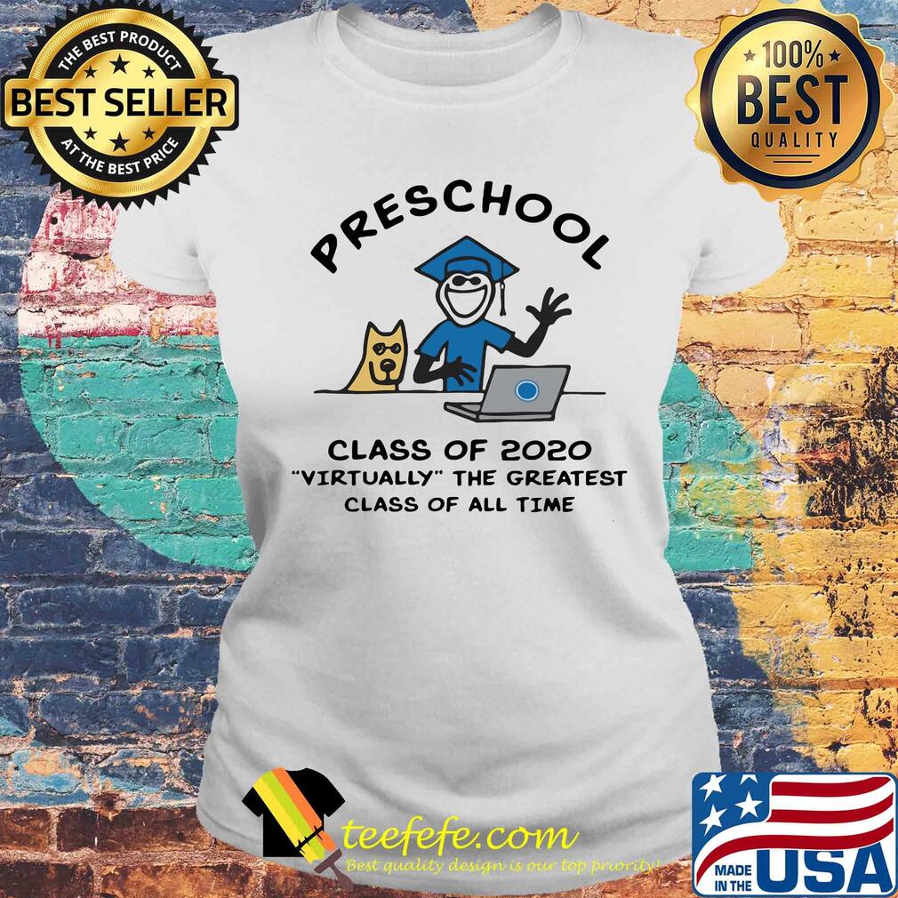 Preschool class of 2020 virtually the greatest class of all time s Laides tee Preschool class of 2020 virtually the greatest class of all time s Laides tee