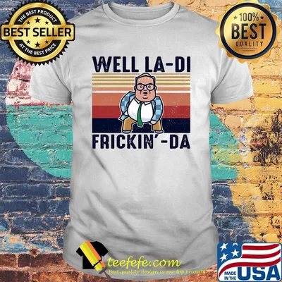 Pretty Matt Foley Well la-di frickin-da vintage shirt
