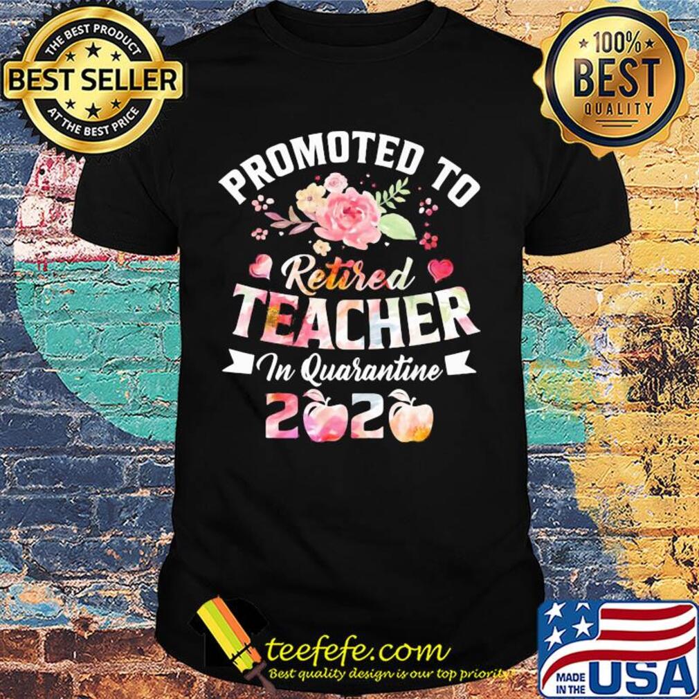 Promoted to retired teacher in quarantine 2020 shirt Promoted to retired teacher in quarantine 2020 shirt
