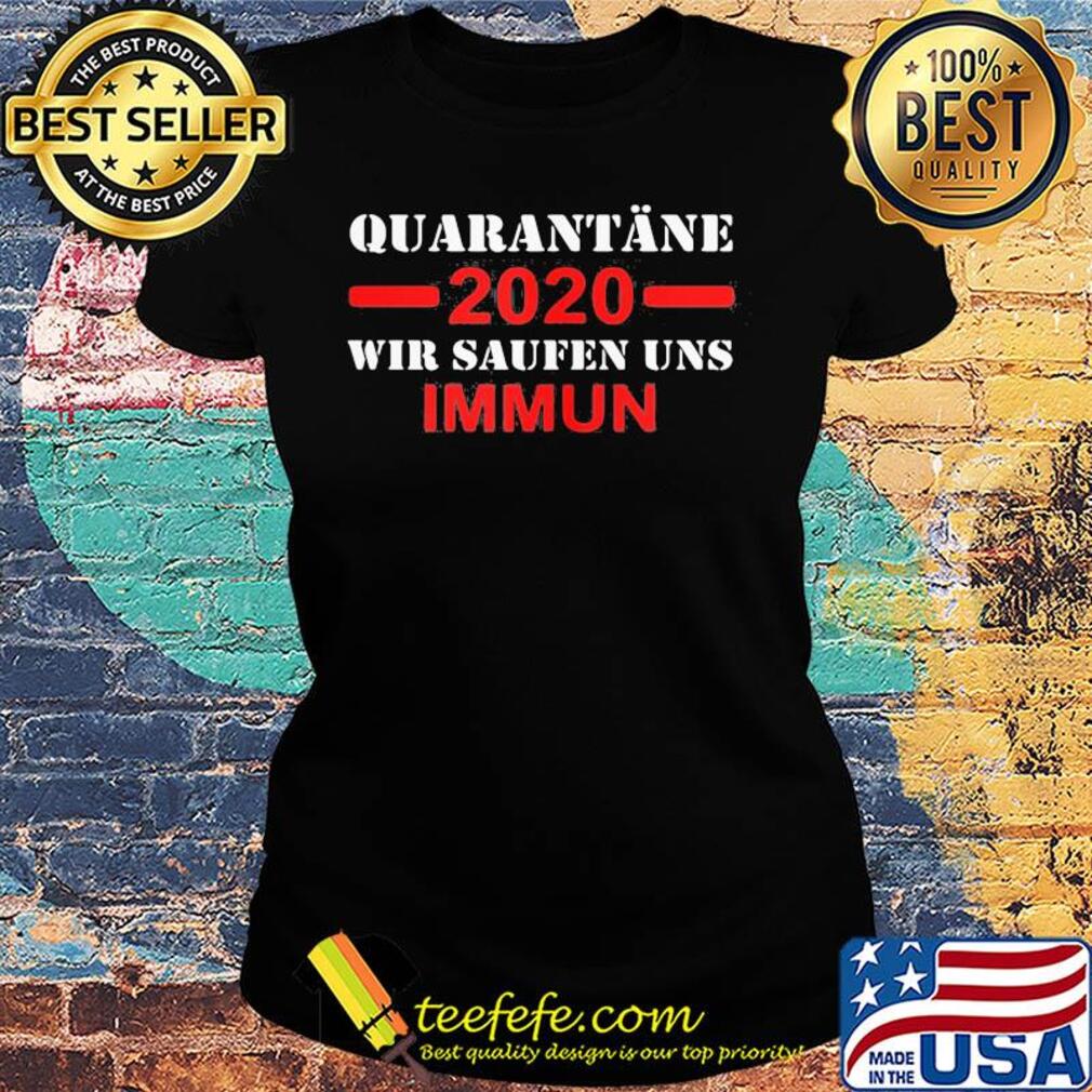 Quarantane 2020 wir saufen uns immun s Ladies tee Quarantane 2020 wir saufen uns immun s Ladies tee