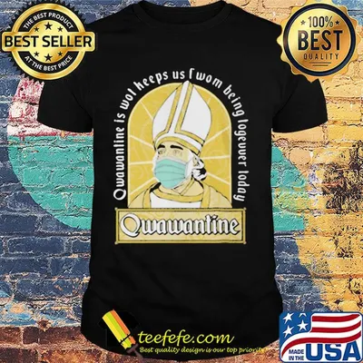 Qwawantine is wot heeps us twom being logeuuer loday mask shirt