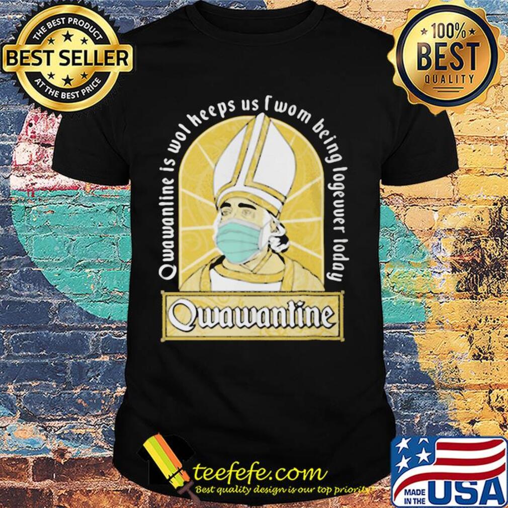 Qwawantine is wot heeps us twom being logeuuer loday mask shirt